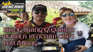 KACER BIRING BIRING GEGERKAN DI PIALA  KENCANA CUP I  LAMPUNG