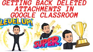 How to get back deleted attachments in Google Classroom