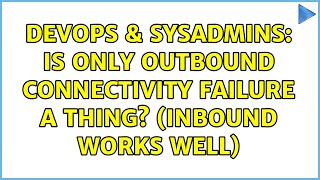 DevOps & SysAdmins: Is only outbound connectivity failure a thing? (Inbound works well) Net Worth