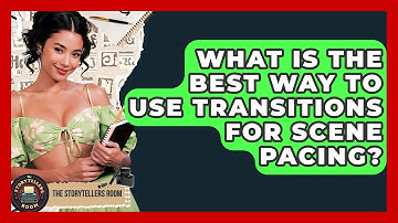 What Is The Best Way To Use Transitions For Scene Pacing? - The Storytellers Room