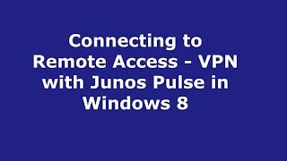 Connecting to Remote Access - VPN with Junos Pulse in Windows 8 screenshot 5
