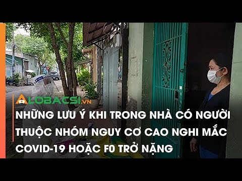 Những Lưu Ý Khi Trong Nhà Có Người Thuộc Nhóm Nguy Cơ Cao Nghi Mắc COVID-19 Hoặc F0 Trở Nặng