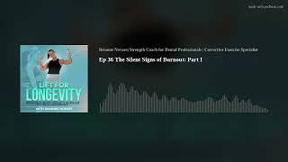 Ep 36 The Silent Signs of Burnout: Part I