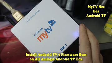 MyTV Net hóa Android TV | Install Android TV 9 Firmware Rom on All Amlogic Android TV Box