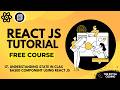 Learn State in Class based Component using React JS | React JS Tutorial for Beginners