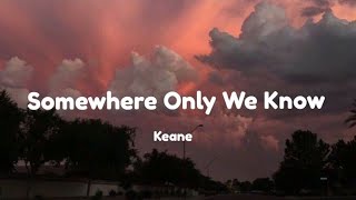 Keane - Somewhere Only We Know  (lyrics)