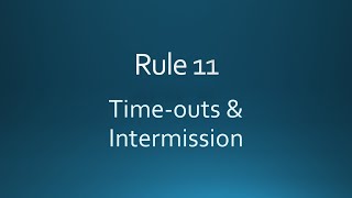 Rule 11 -- Time-outs & Intermission