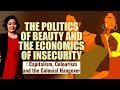 The Politics of Beauty &amp; the Economics of Insecurity:Capitalism,Colourism,and the Colonial Hangover
