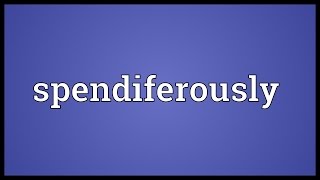 Spendiferously Meaning