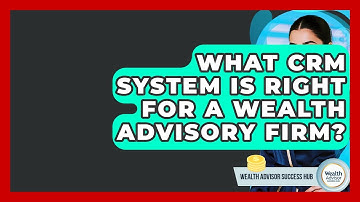 What CRM System Is Right For A Wealth Advisory Firm? - Wealth Advisor Success Hub