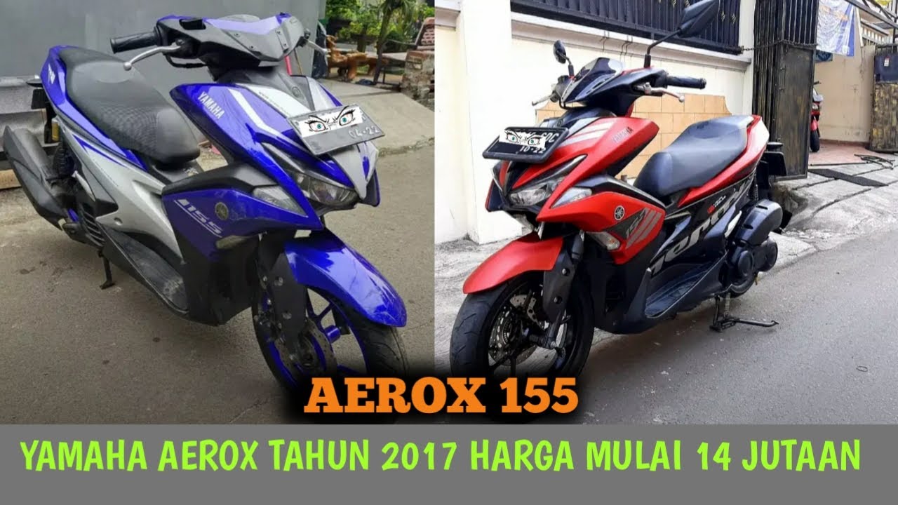 HARGA MOTOR  BEKAS  YAMAHA AEROX  155 TAHUN 2017 HARGA MULAI 