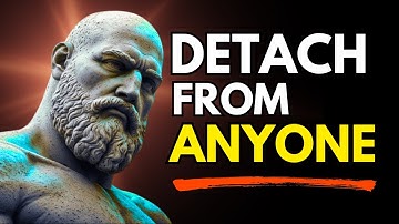 How to Emotionally Detach from someone | Stoicism