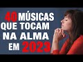 Louvores de Adoração 2023 - 40 Músicas Que Tocam Na Alma Em 2023  - Melhores Músicas Gospel