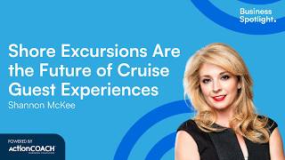 SHORE EXCURSIONS ARE THE FUTURE OF CRUISE GUEST EXPERIENCES | Shannon McKee | The Business Spotlight