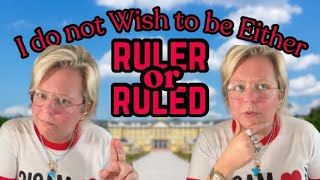 I do not Wish to be Either Ruler or Ruled