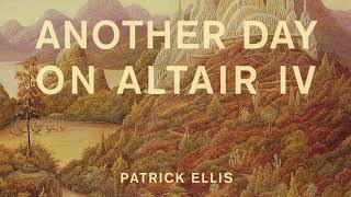 Patrick Ellis - Another Day on Altair IV