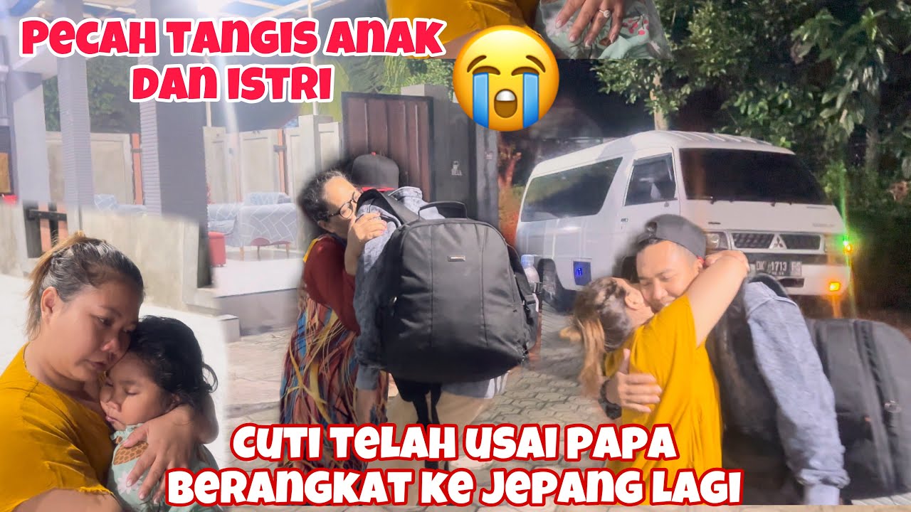 PECAH TANGISAN ANAK ISTERI DI TINGGAL KE JEPANG LAGI⁉️cuti telah usai waktu nya kembali bekerja lagi