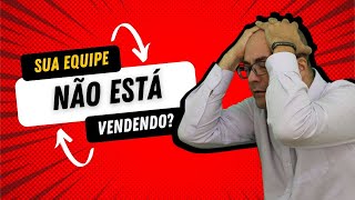 O que fazer quando o time NÃO VENDE?