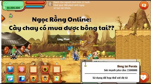 Ngọc Rồng Online - Hành trình cày chay tập 4: Cày chay có mua được bông tai không ???