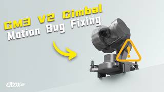 GM3 V2 Gimbal Motion Bug Fixing