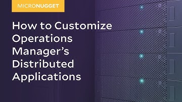 MicroNugget: How to Customize Operations Manager