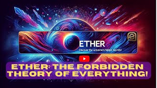 ETHER - The Forbidden Theory of Everything