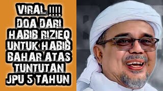 🔴 VIRAL !!! DOA HABIB RIZIEQ UNTUK HABIB BAHAR AGAR PUTUSAN NYA BEBAS !!!!