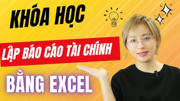Trên tay là khóa học lập Báo Cáo Tài Chính bằng Excel | Nguyễn Thu Trang