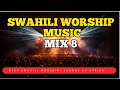 Deep Swahili Worship Music Mix 8 Sounds Of Afrika Nataka Nimjue Yesu Morning Worship