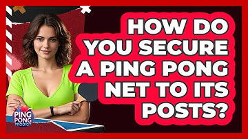 How Do You Secure a Ping Pong Net to Its Posts?
