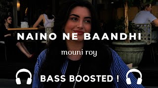 Naino Ne Baandhi (Bass Boosted) 🔥 | Mouni Roy | Bollywood Deep Bass Remix | BBN