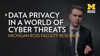 Data Privacy in a World of Cyber Threats | Michigan Ross Research