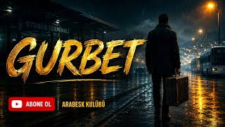 Gurbet 😔 Yüreğe Dokunan Yeni Arabesk Şarkı Duygusal Arabesk