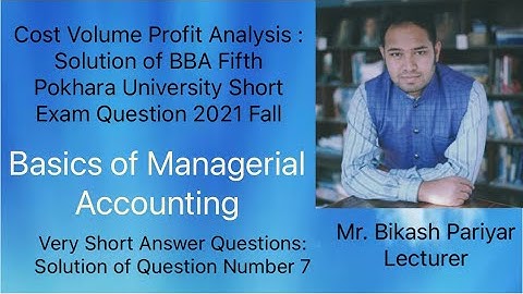 Cost Volume Profit Analysis : Solution of BBA Fifth Pokhara University Short Exam Question 2021 Fall