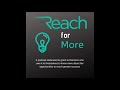 Reach for More Podcast S1E1