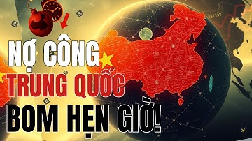 Nợ Công Trung Quốc – Ngòi Nổ Có Thể Châm Lửa Cho Cả Thế Giới?"
