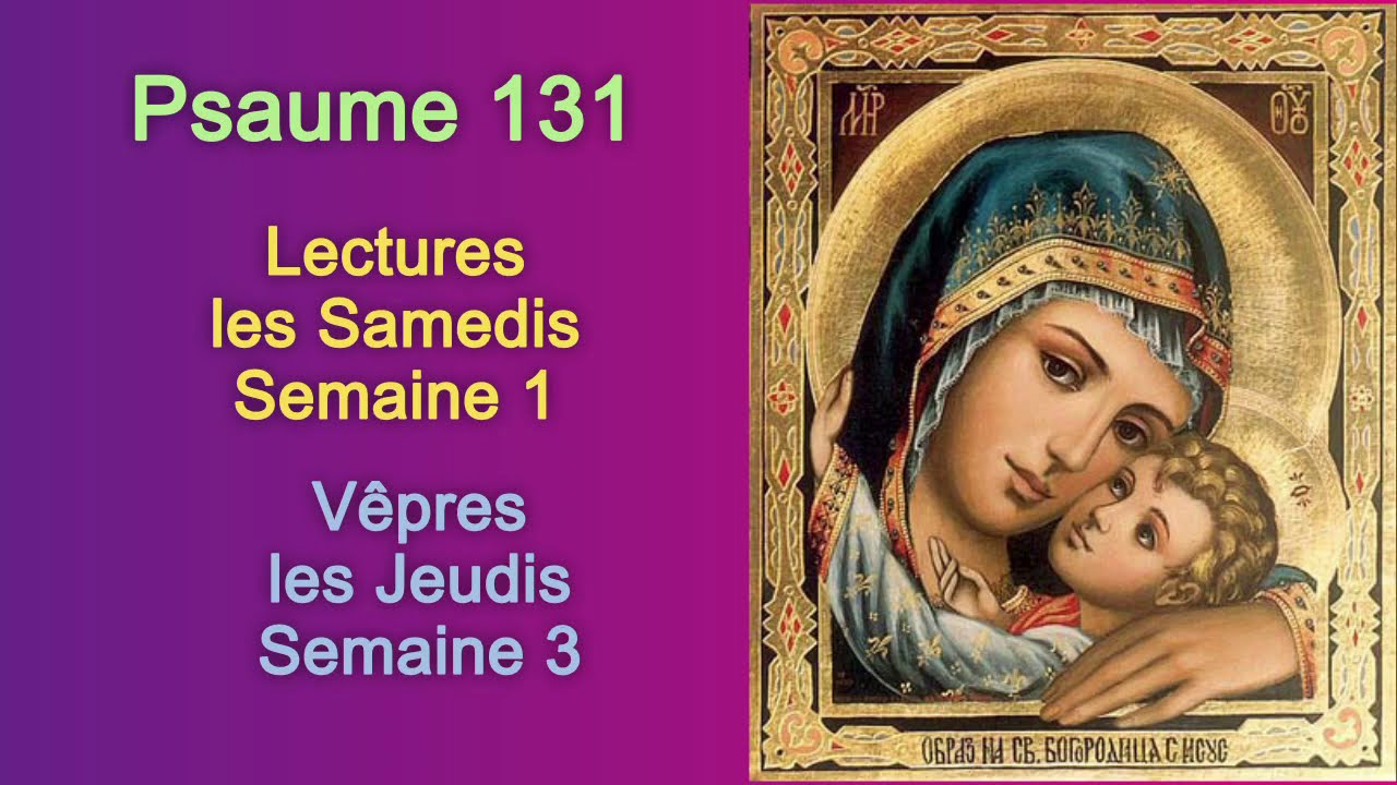 Psaume 131, Lectures les Samedis semaine 1 et Vêpres les Jeudis semaine 3 YouTube Psaume 131, Lectures les Samedis semaine 1 et Vêpres les Jeudis semaine 3 YouTube