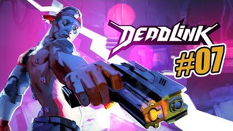 Deadlink - 07 (Engineer Deep Dive)