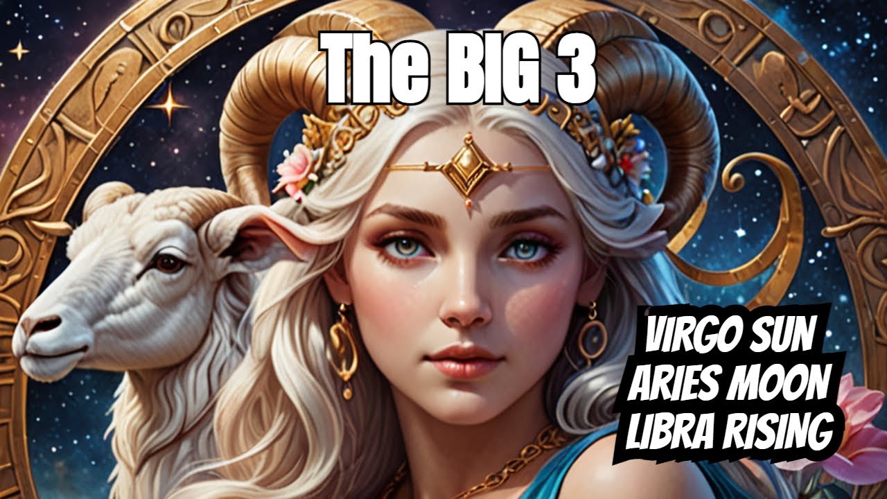 The Big 3: Virgo Sun, Aries Moon, Libra Rising - YouTube