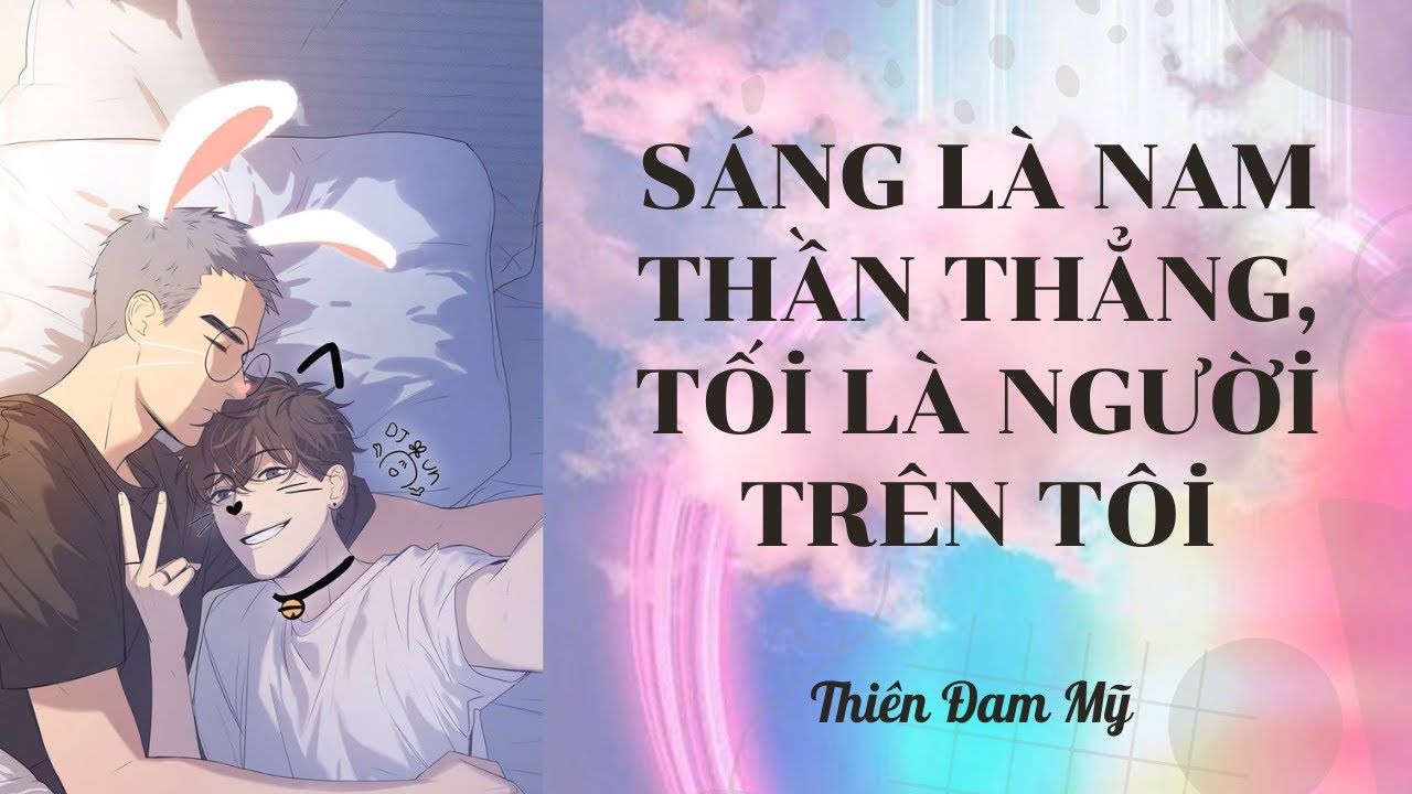 Truyện Boylove || Sáng Là Nam Thần Thẳng, Tối Là Người Trên Tôi || Thiên Đam Mỹ