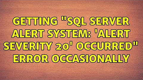 Getting "SQL Server Alert System: 