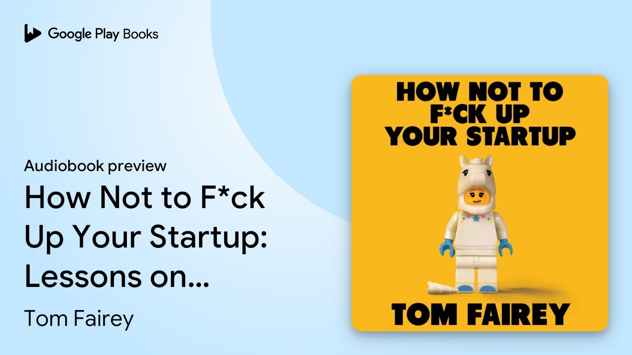 How Not to Mess Up Your Startup: Lessons on… by Tom Fairey · Audiobook preview