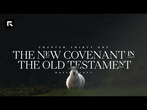 Chapter 31: The New Covenant in the Old Testament || David Platt