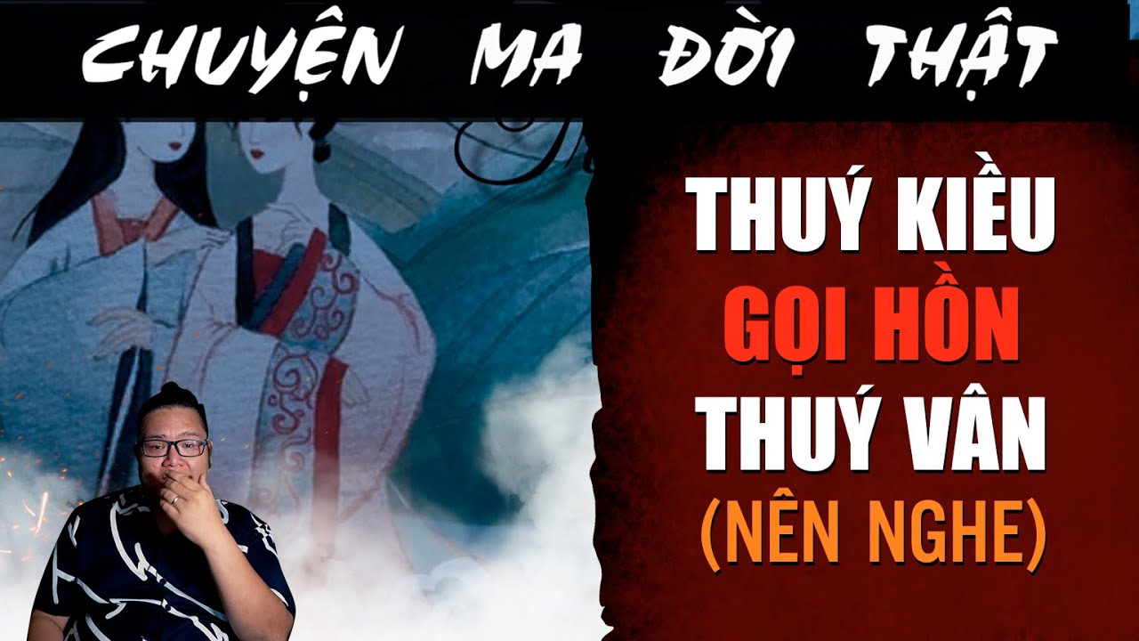 [TẬP 2398] Chuyện Ma Có Thật : THÚY KIỀU GỌI HỒN THÚY VÂN (nên nghe)