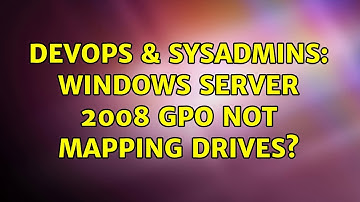 DevOps & SysAdmins: Windows Server 2008 GPO Not Mapping Drives?