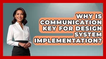 Why Is Communication Key For Design System Implementation? - Video And Design Saas Solutions