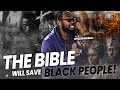 The Bible Will Save BLACK PEOPLE!
