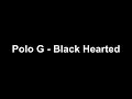 Polo G - Black Hearted (Lyrics)