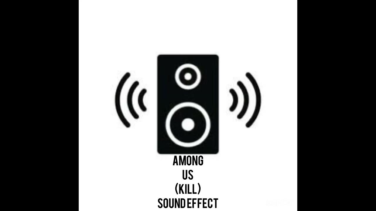 Among us (kill) sound effect YouTube