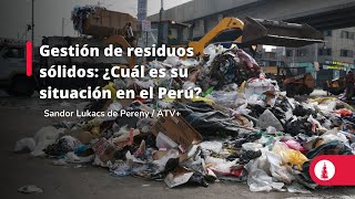 Gestión de residuos sólidos: ¿Cuál es su situación en el Perú?